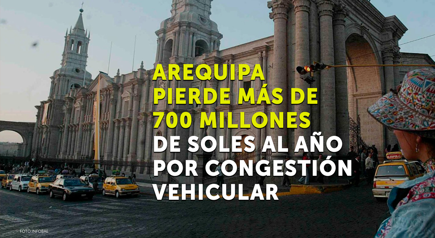 AREQUIPA PIERDE MÁS DE 700 MILLONES DE SOLES AL AÑO POR CONGESTIÓN VEHICULAR